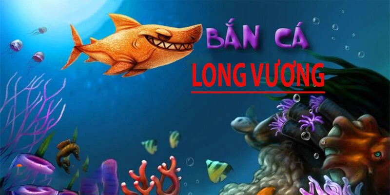 bắn cá long vương